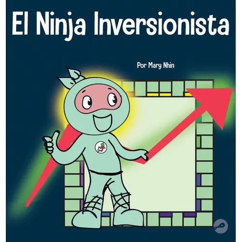 El Ninja Inversionista: Un libro para niños sobre inversiones - Hardcover