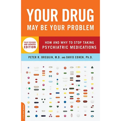 Your Drug May Be Your Problem: How and Why to Stop Taking Psychiatric Medications - Paperback