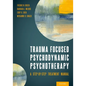 Trauma Focused Psychodynamic Psychotherapy: A Step-By-Step Treatment Manual - Paperback