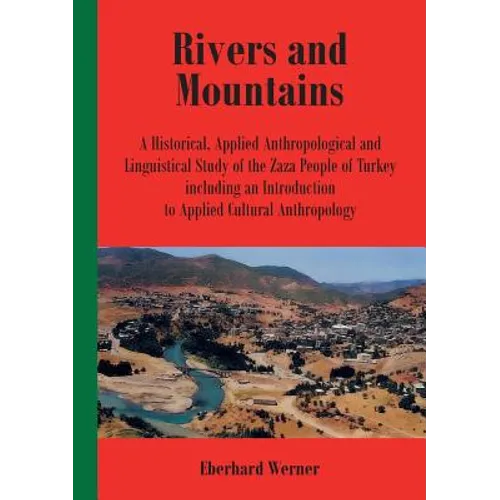 Rivers and Mountains: A Historical, Applied Anthropological and Linguistical Study of the Zaza People of Turkey Including an Introduction to Applied C - Paperback