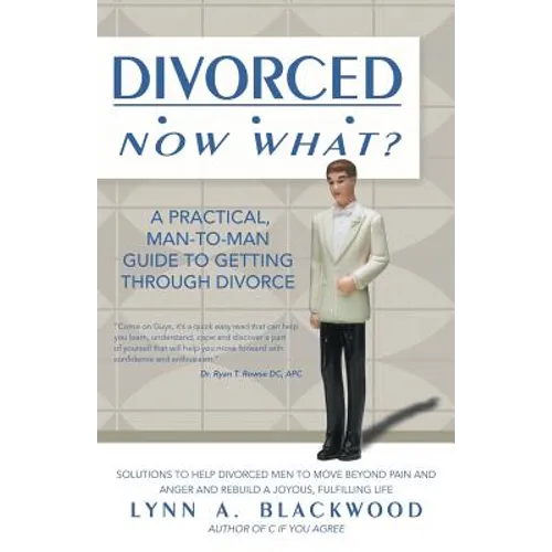 Divorced... Now What? A Practical Man-to-Man Guide to Getting Through Divorce - Paperback