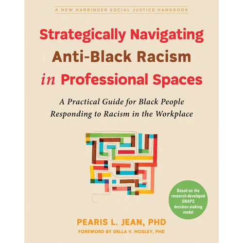 Strategically Navigating Anti-Black Racism in Professional Spaces: A Practical Guide for Black People Responding to Racism in the Workplace - Paperback