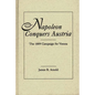 Napoleon Conquers Austria: The 1809 Campaign for Vienna - Hardcover