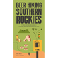Beer Hiking Southern Rockies: 45 Hikes and Microbreweries in Colorado, New Mexico, Arizona and Utah - Paperback