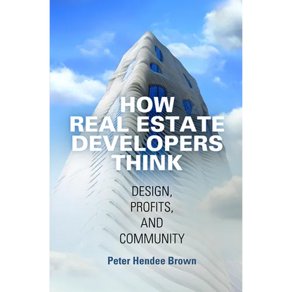 How Real Estate Developers Think: Design, Profits, and Community - Hardcover