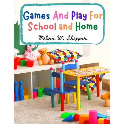 Games And Play For School and Home: A Course Of Graded Games For School And Community Recreation - Paperback