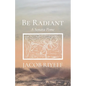 Be Radiant: A Sonata Pome - Paperback