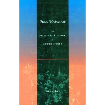 Han Unbound: The Political Economy of South Korea - Paperback