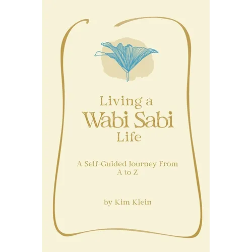 Living A Wabi Sabi Life: A Self-Guided Journey From A to Z - Paperback
