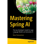 Mastering Spring AI: The Java Developer's Guide for Large Language Models and Generative AI - Paperback