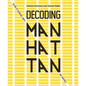 Decoding Manhattan: Island of Diagrams, Maps, and Graphics - Hardcover