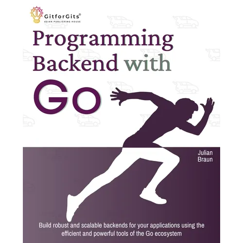 Programming Backend with Go: Build robust and scalable backends for your applications using the efficient and powerful tools of the Go ecosystem - Paperback