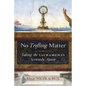 No Trifling Matter: Taking the Sacraments Seriously Again - Paperback