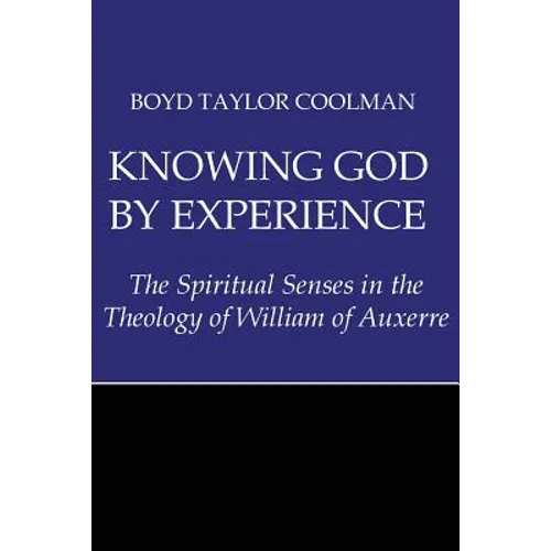 Knowing God by Experience: The Spiritual Senses in the Theology of William of Auxerre - Paperback