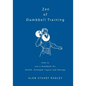 Zen of Dumbbell Training: How to use a Dumbbell for Health, Strength, Figure and Therapy - Paperback