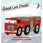 Good Luck, Chuck!: Based on a true event from June of 2022, readers are invited to relive the local Roswell fire truck 'push-in' ceremony - Hardcover