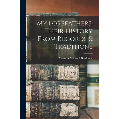 My Forefathers, Their History From Records & Traditions - Paperback