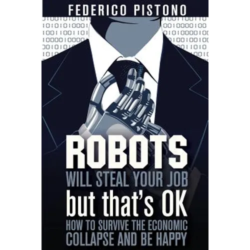 Robots Will Steal Your Job, But That's OK: how to survive the economic collapse and be happy - Paperback