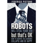 Robots Will Steal Your Job, But That's OK: how to survive the economic collapse and be happy - Paperback