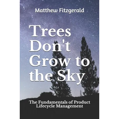 Trees Don't Grow to the Sky: The Fundamentals of Product Lifecycle Management - Paperback