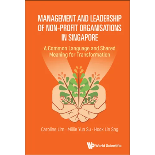 Management and Leadership of Non-Profit Organisations in Singapore: A Common Language and Shared Meaning for Transformation - Hardcover