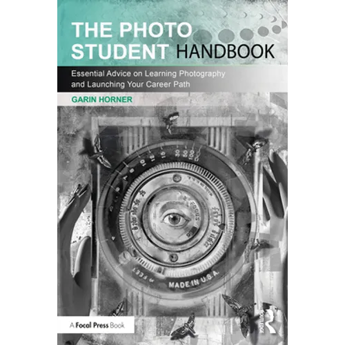 The Photo Student Handbook: Essential Advice on Learning Photography and Launching Your Career Path - Paperback