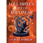 Love Driven Out of the Linear - Hardcover