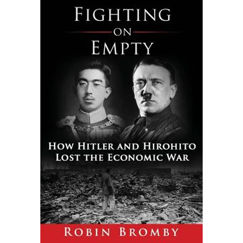 Fighting on Empty: How Hitler and Hirohito Lost the Economic War - Paperback