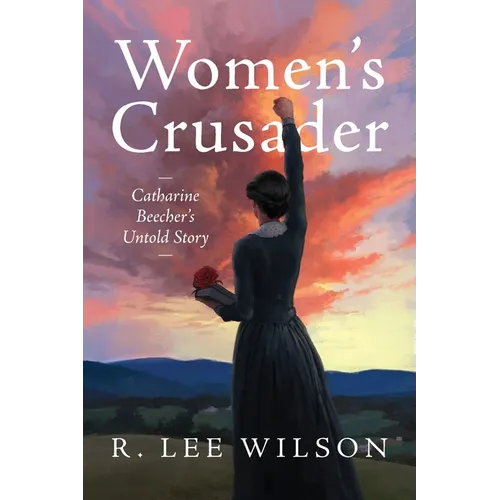 Women's Crusader: Catharine Beecher's Untold Story - Paperback