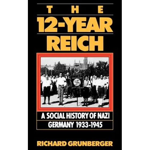 The 12-Year Reich: A Social History of Nazi Germany 1933-1945 - Paperback