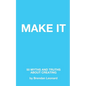 Make It: 50 Myths and Truths About Creating - Paperback