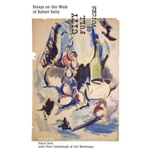 A City Full of Voices: Essays on the Work of Robert Kelly - Paperback