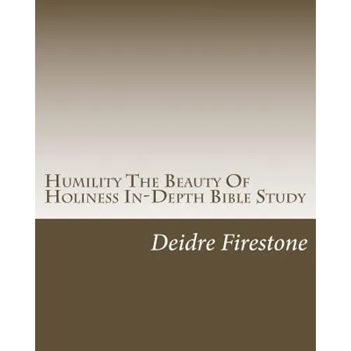 Humility The Beauty Of Holiness In-Depth Bible Study - Paperback