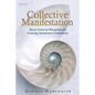 Collective Manifestation: Heart-Centered Blueprints for Creating Intentional Community - Paperback