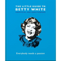 The Little Guide to Betty White: Everybody Needs a Passion - Hardcover