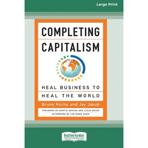 Completing Capitalism: Heal Business to Heal the World [16 Pt Large Print Edition] - Paperback