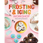 Frosting & Icing Workshop: Decorating Desserts: Decorating Desserts - Library Binding