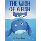 The Wish Of A Fish - Hardcover