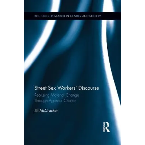 Street Sex Workers' Discourse: Realizing Material Change Through Agential Choice - Paperback