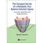 Compact Kernel of a Metabolic Flux Balance Solution Space, The: Concepts, Algorithms and Implementation - Hardcover