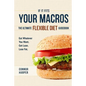 If It Fits Your Macros: The Ultimate Flexible Diet Guidebook: Eat Whatever You Want. Get Lean. Lose Fat. - Paperback