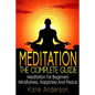 Meditation: The Complete Guide: Meditation For Beginners, Mindfulness, Happiness & Peace - Paperback