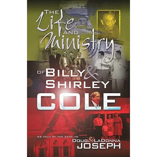 The Life and Ministry of Billy and Shirley Cole: A True Story That Reads Like the Book of Acts - Paperback