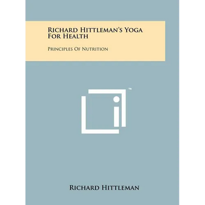 Richard Hittleman's Yoga For Health: Principles Of Nutrition - Paperback