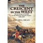 The Crescent in the West: the Invasions of Europe by the Ottoman Turkish Empire, 1250-1699 - Paperback