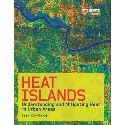 Heat Islands: Understanding and Mitigating Heat in Urban Areas - Paperback