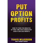 Put Option Profits: How to Turn Ten Minutes of Free Time Into Consistent Cash Flow Each Month - Paperback
