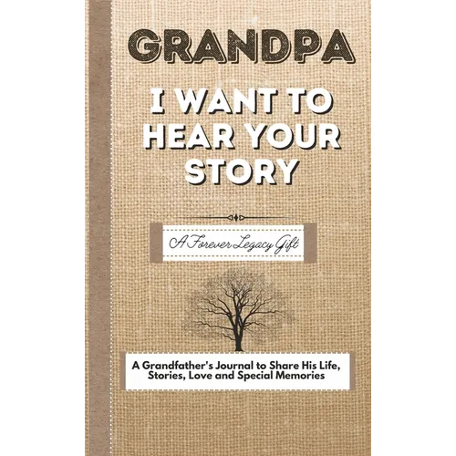 Grandpa, I Want To Hear Your Story: A Fathers Journal To Share His Life, Stories, Love And Special Memories - Hardcover