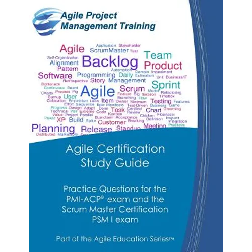 Agile Certification Study Guide: Practice Questions for the PMI-ACP exam and the Scrum Master Certification PSM I exam - Paperback