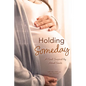 Holding Someday: A Novel Inspired by Actual Events - Paperback